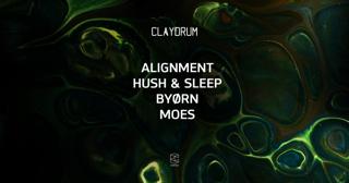 Claydrum Presents Alignment / Hush & Sleep / Byørn / Moes