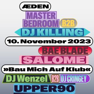 Bau Mich Auf Klub With Salome, Upper90, Bae Blade, Dj Wenzel, Dj Killing B2B Master Bedroom 