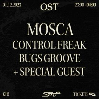 Ost Presents Mosca, Control Freak, Bugs Groove + Special Guest