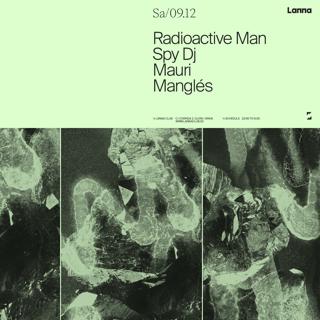 Lanna Club Presenta Radioactive Man, Spy Dj, Mauri, Manglés