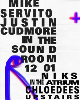 Mike Servito + Justin Cudmore / Niks / Chloëdees