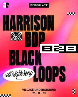 Percolate: Harrison Bdp B2B Black Loops (All Night Long)