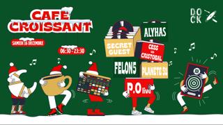 Café Croissant ± Felon 5 - P.O Live - Planète 51 - Secret Guest - Cess & Cristobal - Alyhas