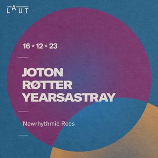 Joton + Røtter + Yearsastray [Newrhythmic Recs]