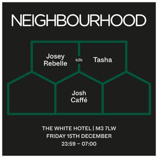 Neighbourhood: Josey Rebelle / Tasha / Josh Caffé