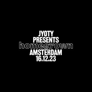 Jyoty Presents: Homegrown - Amsterdam