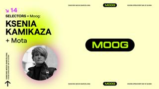 Selectors X Moog: Ksenia Kamikaza + Mota