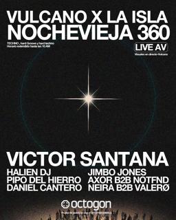 Nochevieja 360 - Vulcano- Octogon: Victor Santana + Halien + Pipo Del Hierro + Daniel Cantero