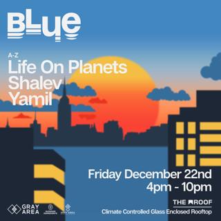 Blue: Yamil, Life On Planets & Guests On The Roof By Gray Area