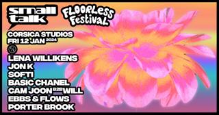 Floorless X Small Talk: Lena Willikens, Jon K, Softi, Porter Brook, Basic Chanel