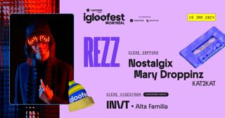 Igloofest Mtl #2: Rezz, Nostalgix, Mary Droppinz / Homegrown Harvest: Invt