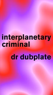 Blank Presents: Interplanetary Criminal, Dr Dubplate, Esc, Nickolai, Diffrent & Vitroija