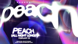 Peach: 4 Fridays At Phonox (Closing Party - 23Rd February)