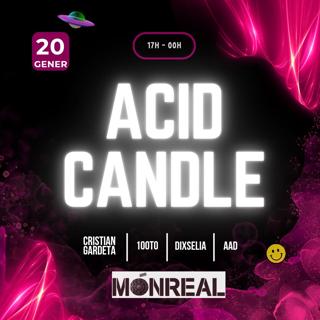 Free Tickets* Acid Candle W/Cristian Gardeta, 100To, Dislexia & Aad