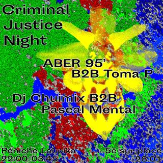 Criminal Justice Night #24 // Dj Chuimix B2B Pascal Mental, Aber 95' B2B Toma P