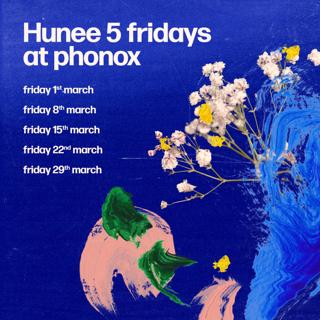 Hunee: 5 Fridays At Phonox (1St March)
