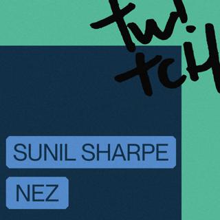 Twitch - Sunil Sharpe & Nez