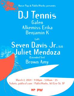 Noise Pop & Pw Presents Dj Tennis, Juliet Mendoza B2B Seven Davis Jr