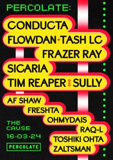 Percolate Presents: Conducta, Flowdan + Tash Lc, Frazer Ray, Sicaria, Sully, Tim Reaper + More