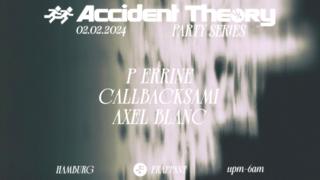 Accident Theory Party Series: P Errine / Axel Blanc / Callbacksami