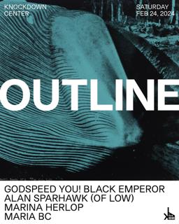 Outline: Godspeed You! Black Emperor, Alan Sparkhawk (Of Low), Marina Herlop, Maria Bc