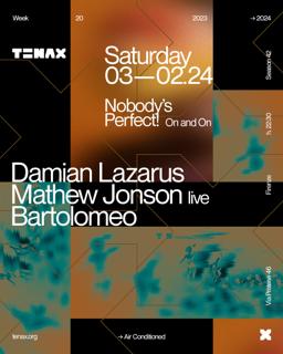 Tenax Nobody'S Perfect! With Damian Lazarus, Mathew Jonson, Bartolomeo