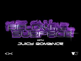 Below The Surface With Juicy Romance