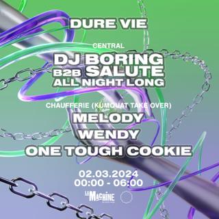 Dure Vie : Dj Boring B2B Salute All Night Long + Kumquat (Melody, Wendy, One Tough Cookie)