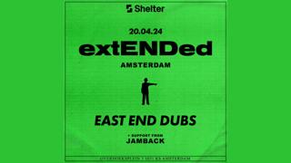 Shelter Presents: Extended - East End Dubs
