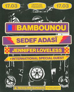 Bambounou, Sedef Adasi, Jennifer Loveless + Intl Special Guest - Untitled X Revolver Sundays