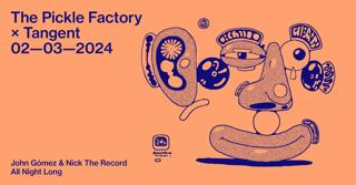 The Pickle Factory X Tangent With John Gómez & Nick The Record All Night Long