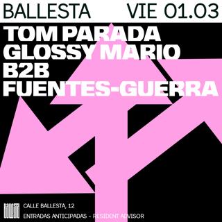 Ballesta: Tom Parada + Mario Glossy B2B Fuentes Guerra