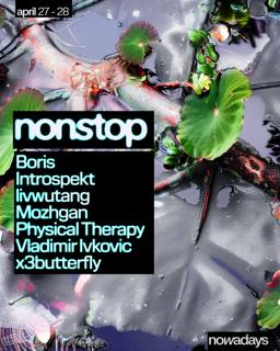 Nonstop: Boris, Introspekt, Livwutang, Mozhgan, Physical Therapy, Vladimir Ivkovic, X3Butterfly