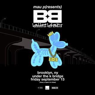 Mau P Presents Baddest Behaviour - Under The K Bridge