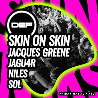 Def With Skin On Skin, Jacques Greene, Jagu4R, Niles, Sol