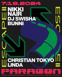 Escape: Nikki Nair, Dj Swisha, Bunni + Christian Tokyo, Linda