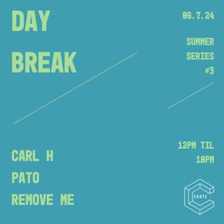 Day Break / Carl H, Remove Me, Pato, Kyle Tool 