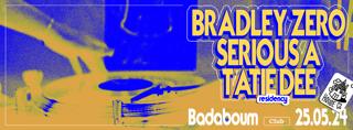 Club — Tatie Dee Residency: Bradley Zero (+) Serious A