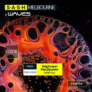 ★ S.A.S.H Melbourne & Waves ★ Voigtmann & Man/Ipulate ★ Friday June 7Th ★