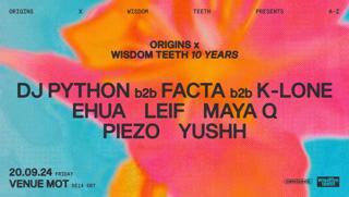 Origins X Wisdom Teeth 10 Years: Dj Python X Facta X K-Lone, Ehua, Leif, Maya Q, Piezo & Yushh