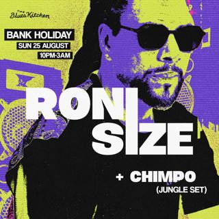 Bank Holiday Special: Roni Size + Chimpo