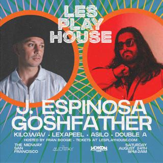 Les Play House: J. Espinosa + Goshfather