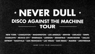 Never Dull - Disco Against The Machine Tour: London