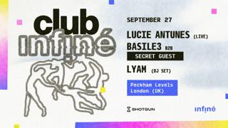 Club Infiné: Lucie Antunes + Basile3 + Secret Guest + Lyam 