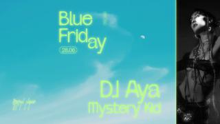 Blue Friday With Dj Aya + Mystery Kid
