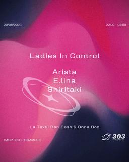 Ladies In Control @ 303 / Arista / E.Lina / Shiritaki