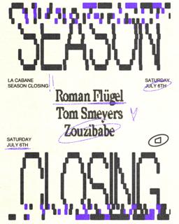 La Cabane • Season Closing - Roman Flügel, Tom Smeyers, Zouzibabe