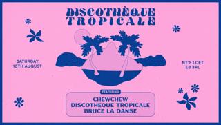 Discothèque Tropicale With Chewchew & Bruce La Danse