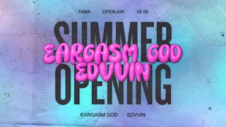 Tama Summer Opening: Eargasm God & Edvvin