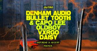 Outro: Denham Audio + Capo Lee + Vxrgo + Bullet Tooth + Oldboy + Daisy